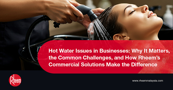 Hot Water Issues in Businesses: Why It Matters, the Common Challenges, and How Rheem’s Commercial Solutions Make the Difference